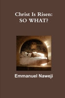 Christ Is Risen: So What? 1365945480 Book Cover