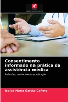 Consentimento informado na prática da assistência médica: Reflexões, conhecimento e aplicação 6203152137 Book Cover