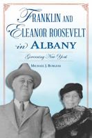Franklin and Eleanor Roosevelt in Albany: Governing New York 1467154989 Book Cover