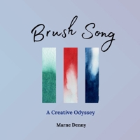 Brush Song: Exploring Life through the Creative Eye B0H64DSF22 Book Cover