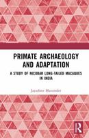 Primate Archaeology and Adaptation: A Study of Nicobar Long-tailed Macaques in India 1041014015 Book Cover