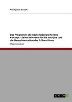 Das Programm als medien�bergreifendes Konzept - Seine Relevanz f�r die Analyse und die Neupr�sentation des fr�hen Kinos 364080127X Book Cover