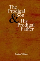 The Prodigal Son and His Prodigal Father: Experience the Depths of Forgiveness 1461181569 Book Cover