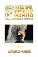 Made Beautiful by Scars: Real Women's Stories 1504302974 Book Cover