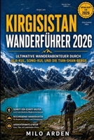 Kirgisistan Wanderführer 2026: Ultimative Wanderabenteuer durch Ala-Kul, Song-Kul und die Tian-Shan-Berge (THE PATHFINDER TRAILS SERIES) (German Edition) B0H62JZTPF Book Cover