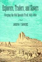 Explorers, Traders, and Slavers: Forging the Old Spanish Trail, 1678-1850 0874805260 Book Cover