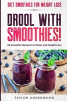 Diet Smoothies For Weight Loss: DROOL WITH SMOOTHIES - 50 Smoothie Recipes For Detox and Weight Loss 9814952222 Book Cover