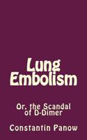 Lung Embolism: Or, the Scandal of D-Dimer 1541174321 Book Cover