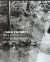 John Blakemores Black & White Photography Workshop 0715317210 Book Cover