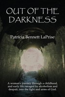 Out of the Darkness: A woman's journey through a childhood and early life ravaged by alcoholism and despair, into the light and arms of God. 1632470381 Book Cover