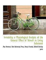 Irritability; A Physiological Analysis of the General Effect of Stimuli in Living Substance 1164899635 Book Cover