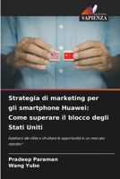 Strategia di marketing per gli smartphone Huawei: Come superare il blocco degli Stati Uniti (Italian Edition) 620831223X Book Cover