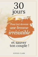 30 jours pour (re)devenir une femme irrésistible et sauver son couple ! (French Edition) B0F48QKNY7 Book Cover