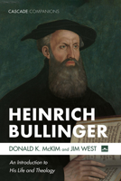 Heinrich Bullinger: An Introduction to His Life and Theology 1666726435 Book Cover
