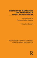 Urban food marketing and Third World rural development: The structure of producer-seller markets 0367275910 Book Cover