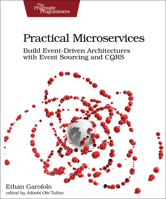 Practical Microservices: Build Event-Driven Architectures with Event Sourcing and CQRS 1680506455 Book Cover