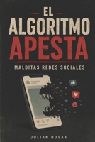 El Algoritmo Apesta: Malditas Redes Sociales (Todo Apesta) B0H6Y95L2X Book Cover
