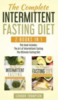 The Complete Intermittent Fasting Diet: Includes The Art of Intermittent Fasting & The Ultimate Fasting Diet 1989874010 Book Cover