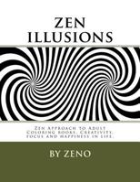 Zen Illusions: Zen Approach to Adult Coloring Books, Creativity, Focus and Happiness in Life. 1530339731 Book Cover