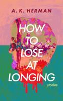 How to Lose at Longing 1948788020 Book Cover