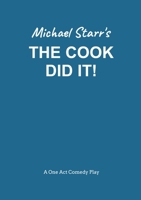 The Cook Did It! - A One-Act Comedy Play (Acting Edition) by Michael Starr: Playscripts by British Playwright Michael Starr 1326323504 Book Cover
