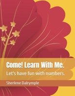 Come! Learn With Me.: Let's have fun with numbers. B0BTYM55QT Book Cover