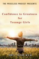 The Priceless Project Presents Confidence to Greatness for Teenage Girls 0974512214 Book Cover