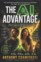 The AI Advantage: Make Money with AI, Build Wealth & Future-Proof Your Life in the Age of Artificial Intelligence B0H2BBRC47 Book Cover