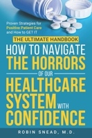 The Ultimate Handbook: How to Navigate The Horrors of Our Healthcare System with Confidence: Proven Strategies for Positive Patient Care and How to get it. B0F8TY3DZ7 Book Cover
