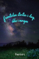 Fremtiden starter i dag, ikke i morgen: Baerbare / Adressebok / telefonbok A5: Alle kontakter p� et �yeblikk - 120 sider i alfabetisk rekkef�lge ( The future starts today, not tomorrow ) 1707160333 Book Cover