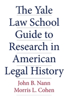 The Yale Law School Guide to Research in American Legal History 0300118538 Book Cover