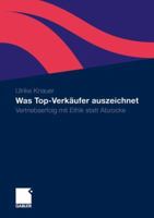 Was Top-Verkaufer Auszeichnet: Vertriebserfolg Mit Ethik Statt Abzocke 3834918016 Book Cover