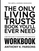 The Useful Learning Knowledge The Only Living Trusts Book You’ll Ever Need: A Better Guide To Navigating The Main Book B0GGBSP4XL Book Cover