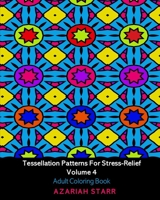 Tessellation Patterns For Stress-Relief Volume 4: Adult Coloring Book 1034516000 Book Cover