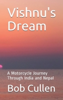Vishnu's Dream: A Motorcycle Journey Through India and Nepal 1976741351 Book Cover