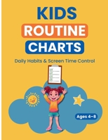 Kids Routine Charts: Daily Habits, Reward System & Screen Time Control: Printable Charts to Help Kids Build Healthy Daily Routines (Ages 4–8) B0GV9RMF5M Book Cover