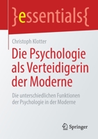 Die Psychologie als Verteidigerin der Moderne: Die unterschiedlichen Funktionen der Psychologie in der Moderne (essentials) 3658333642 Book Cover