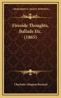 Fireside Thoughts, Ballads Etc. 1120196728 Book Cover