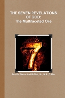 THE SEVEN REVELATIONS OF GOD: The Multifaceted One 1365451712 Book Cover