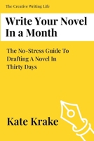 Write Your Novel In A Month: The No Stress Guide To Drafting A Novel in Thirty Days (The Creative Writing Life) 1763601609 Book Cover