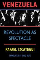 Venezuela, la revolución como espectáculo: una crítica anarquista al gobierno bolivariano 1884365779 Book Cover