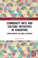 Community Arts and Culture Initiatives in Singapore: Understanding the Nodal Approach 0367439190 Book Cover