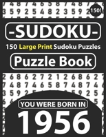 Sudoku Puzzle Book : You Were Born In 1956: Sudoku Puzzle Book for Seniors & All Others Puzzles Fans 150 Large Print Easy to Hard Sudoku Puzzles with Solutions B08R7XYLCV Book Cover