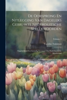 De Oorsprong En Nitlegging Van Dagelijks Gebruikte Nederduitsche Spreekwoorden: Opgeheldert Tot Grondig Verstand Der Vaderlandsche Moedertaal, Volume 1 1021624098 Book Cover