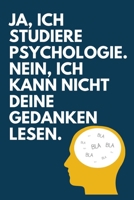 Ja, ich studiere Psychologie. Nein, ich kann nicht deine Gedanken lesen.: Notizbuch f�r Psychologiestudenten und angehende Psychologen, perfekt auch als Geschenk zum Studienstart, f�r Erstis, Master-S 1702303586 Book Cover