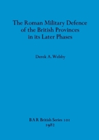 The Roman Military Defence of the British Province in Its Later Phases (British Archaeological Reports (BAR)) 0860541789 Book Cover