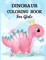 Dinosaur Coloring Book for Girls: A dinosaur coloring activity book for kids. Great dinosaur activity gift for little children. Fun Easy Adorable ... Funny dino coloring book for toddlers 1671022653 Book Cover