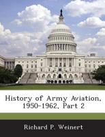History of Army Aviation, 1950-1962, Part 2 1288723113 Book Cover