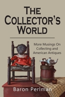 The Collector's World: More Musings on Collecting and American Antiques 1949085511 Book Cover