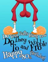 Happy 80th Birthday: Large Print Address Book That Makes the Perfect Gag Gift for the Birthday Boy Whose Balls Hang a Little Lower Than They Used To. Forget the Birthday Card and Give a Birthday Book 1077941773 Book Cover
